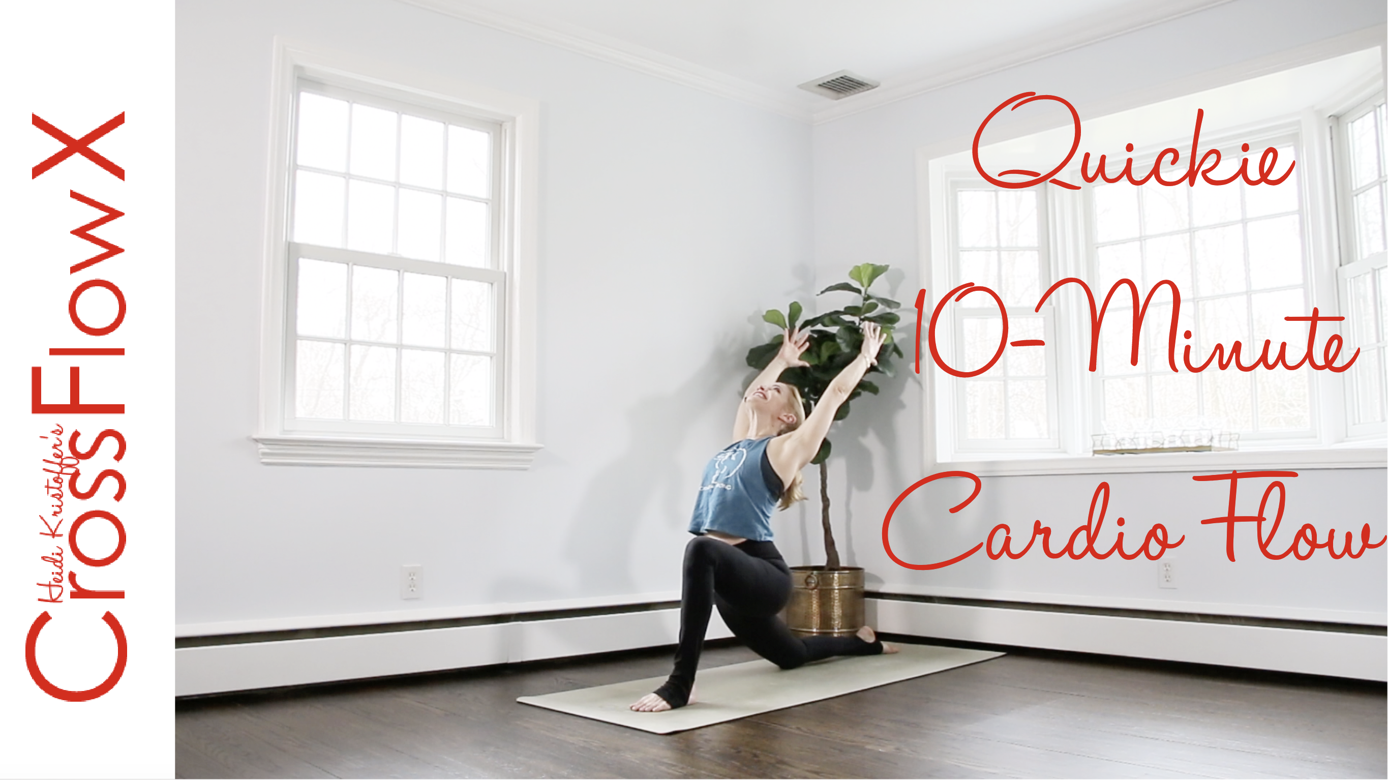 CrossFlowX™: Quickie 10-Minute Cardio Flow