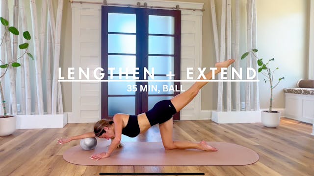 35 MIN: LENGTHEN + EXTEND W/BALL