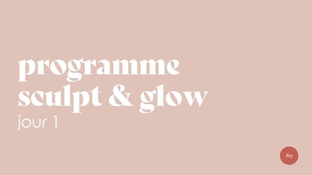 Jour 1 - Programme Sculpt & Glow