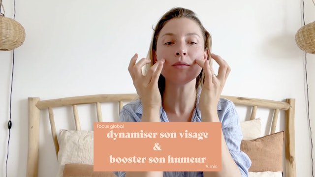 9 min - Dynamiser son Visage & Booster son Humeur