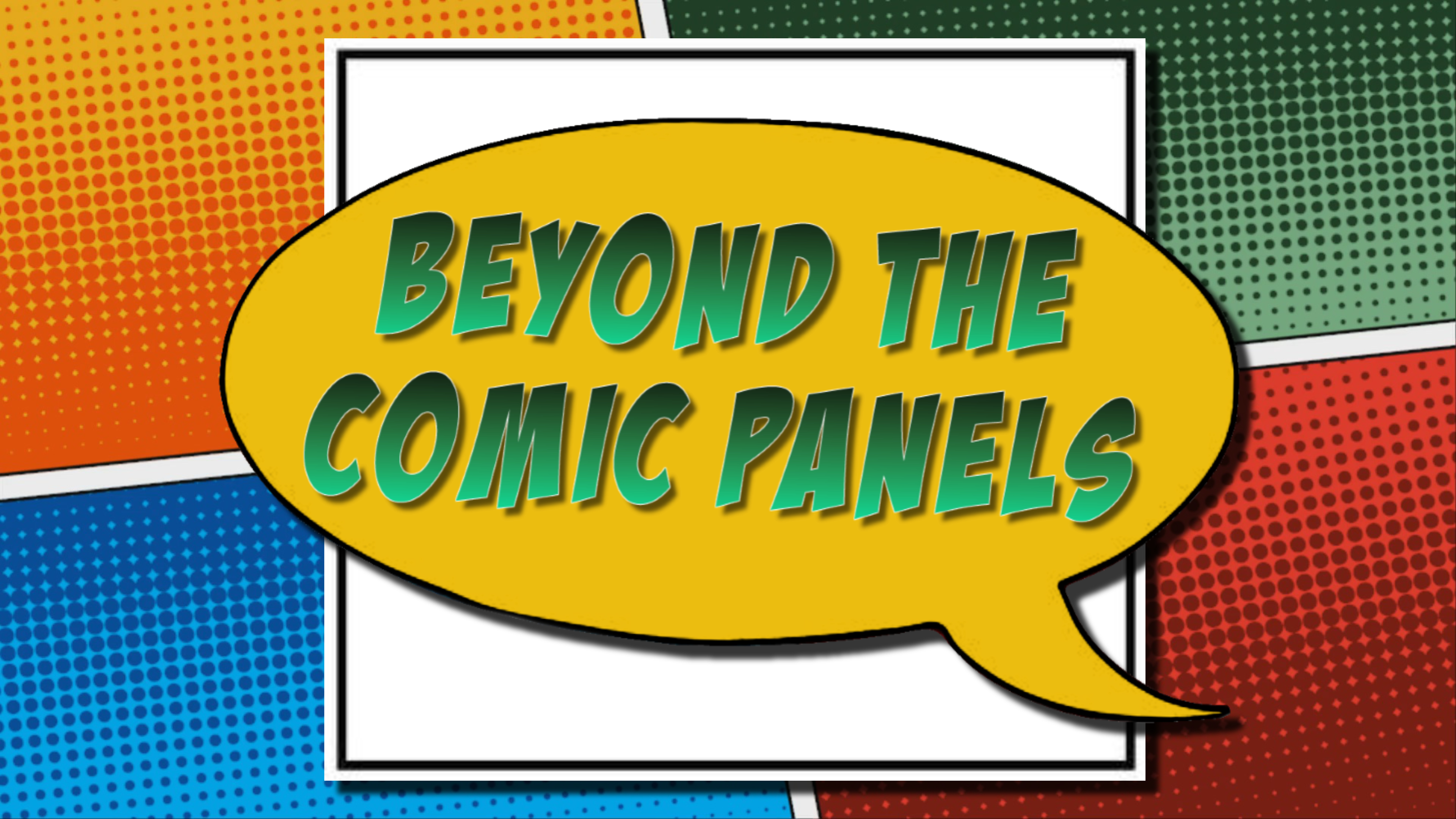 Beyond The Comic Panels