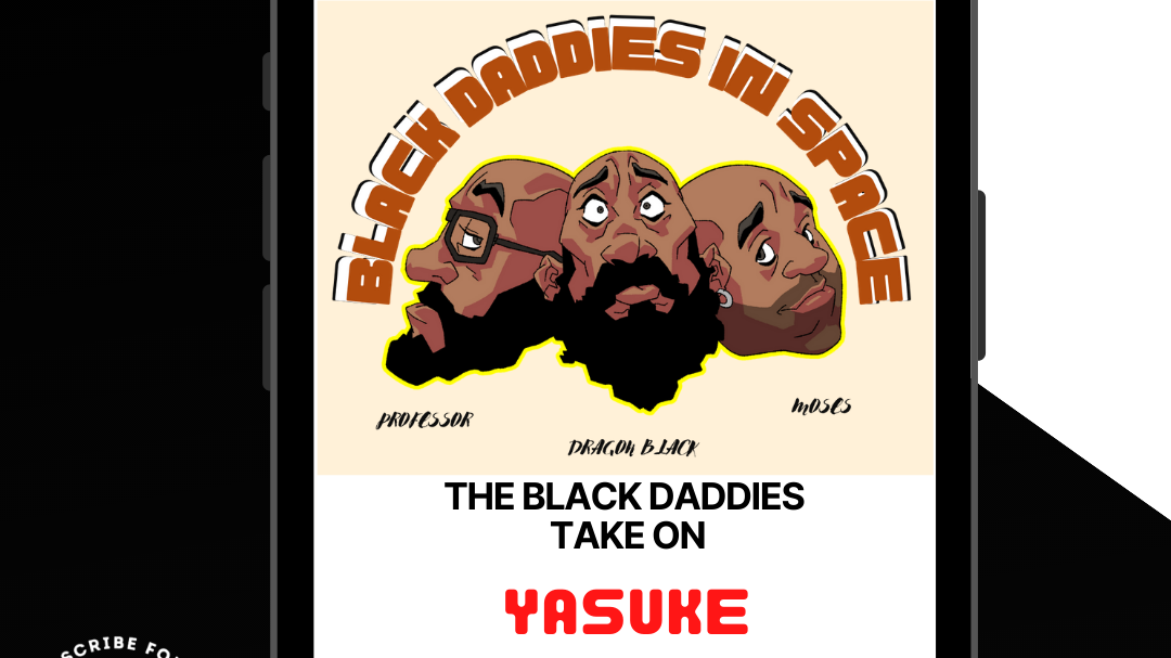 The Black Daddies Take On YASUKE