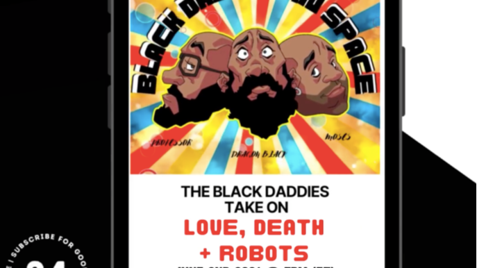 The Black Daddies Take On Love Death and Robots