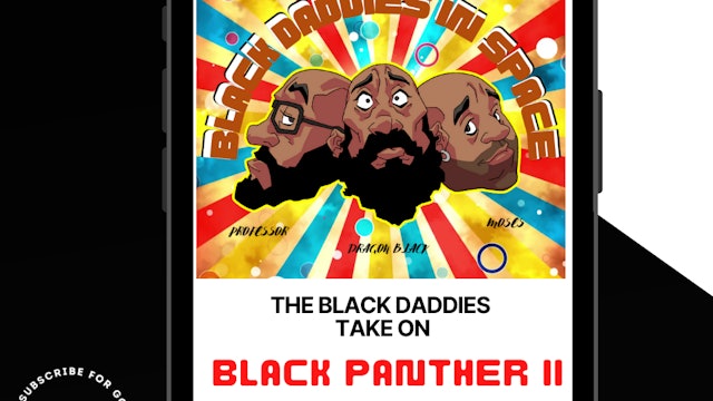 Black Daddies Take On BLACK PANTHER II - Part 2