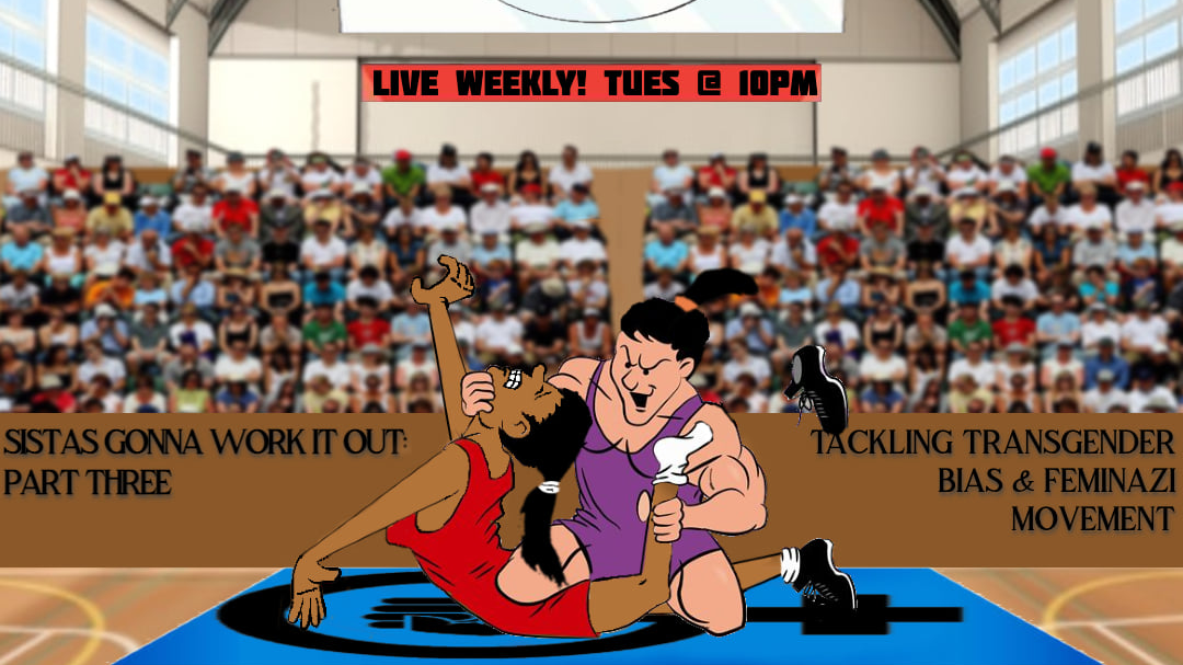 Sistas Gonna Work It Out : Tackling TransGender Politics & Feminist Theory