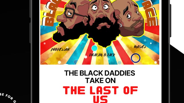 The Black Daddies Take On THE LAST OF US