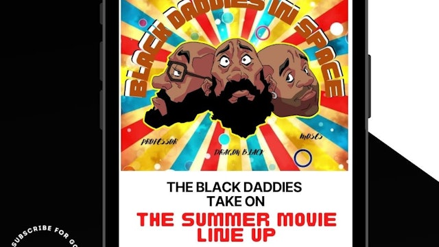 Black Daddies Take on THE SUMMER MOVIE LINE-UP