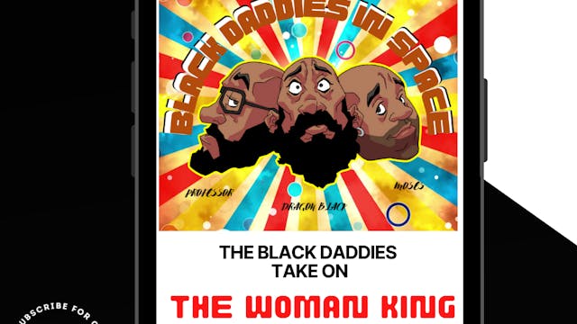 Black Daddies Take on THE WOMAN KING