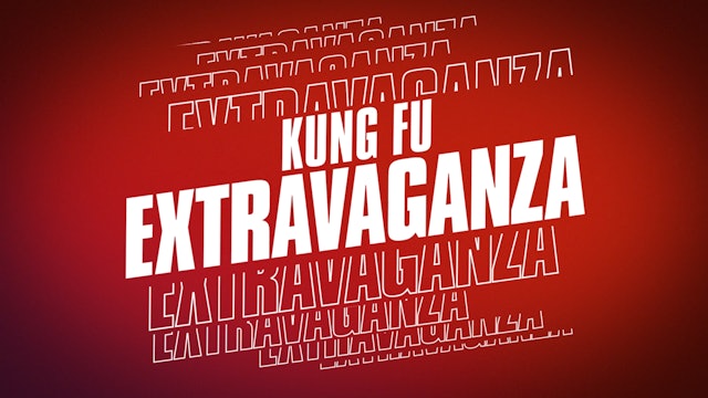 23rd Annual Kung Fu Extravaganza: Extended Edition