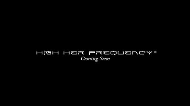HIgh-Her Frequency Coming Soon
