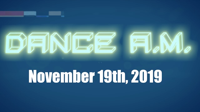 DANCE A.M. - Nov. 19th, 2019