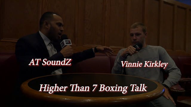 Higher Than 7 Boxing Talk - Vinnie Ki...