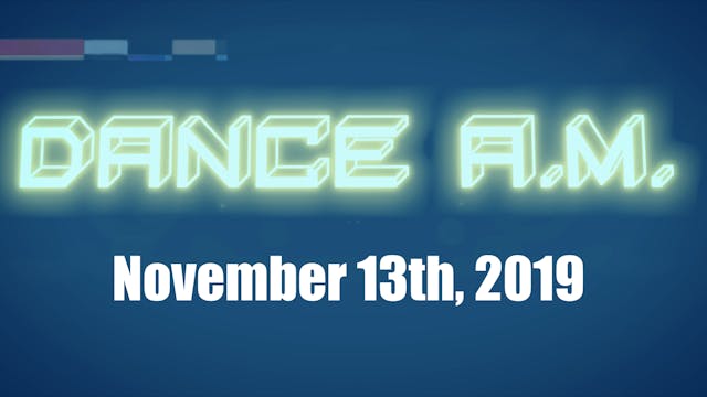 DANCE A.M. - Nov. 13th, 2019