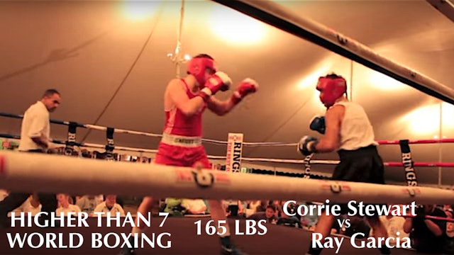 Higher Than 7 World Boxing Corrie Stewart VS. Ray Garcia - 165 LBS