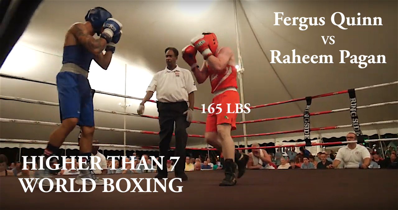 Higher Than 7 World Boxing -  Fergus Quinn VS Raheem Pagan - 165 LBS