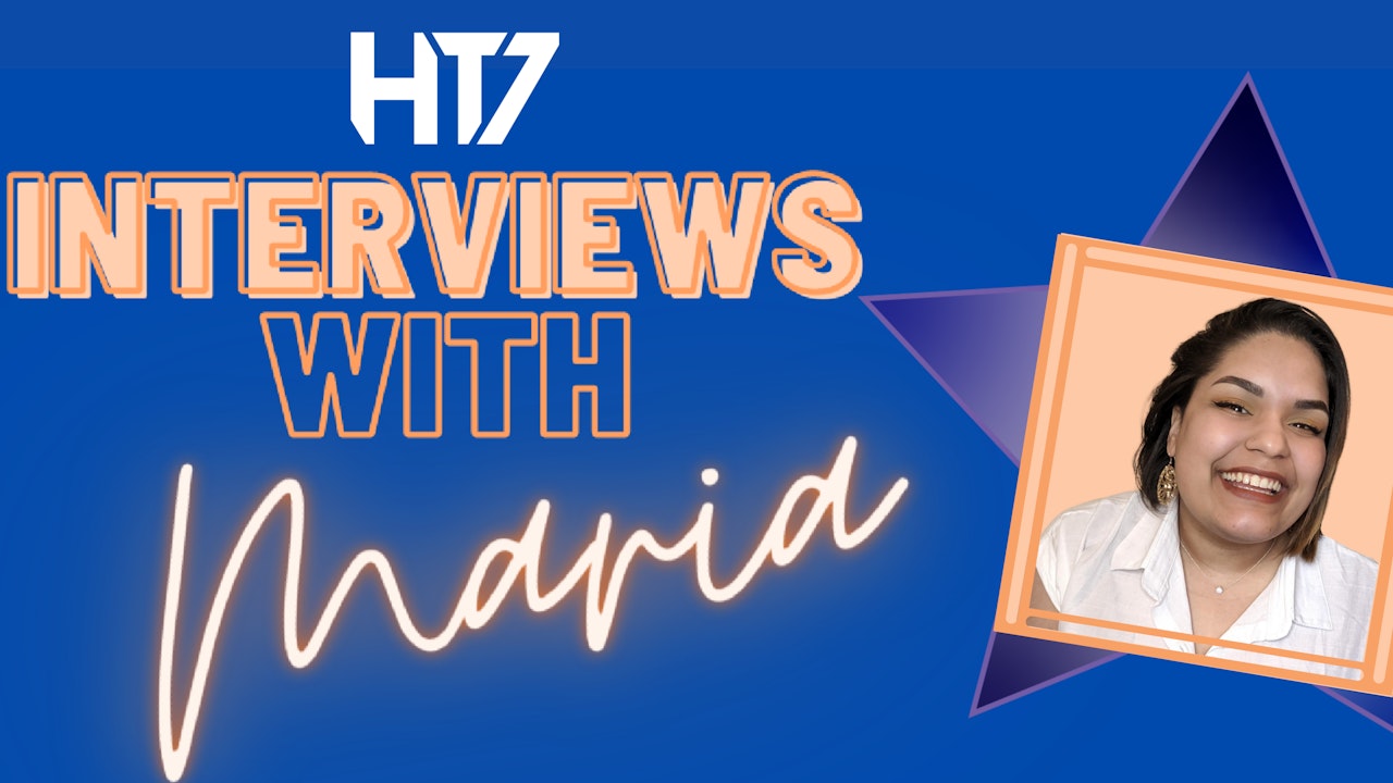 HT7 INTERVIEWS W/ MARIA