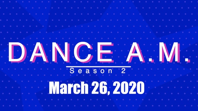 Dance A.M. Season 2 - March 26, 2019