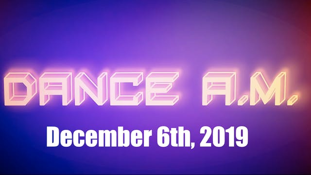 DANCE A.M. - Dec. 6th, 2019