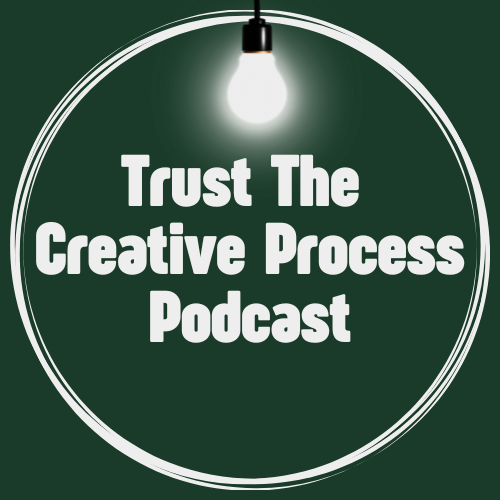 Trust The Creative Process Podcast