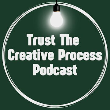 Trust The Creative Process Podcast