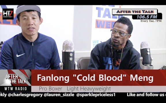 We Talk Weekly "After The Talk" - Fanlong "Cold Blood" Meng