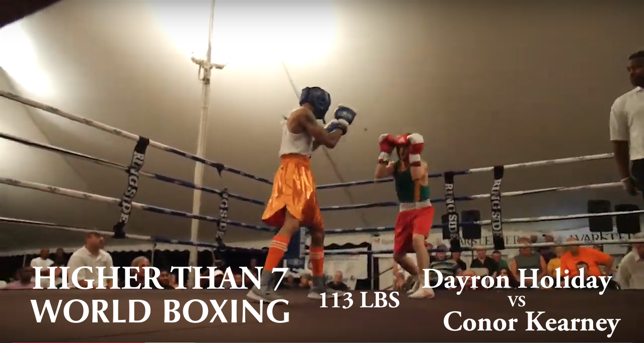 Higher Than 7 World Boxing - Dayron Holiday VS Conor Kearney - 113 LBS