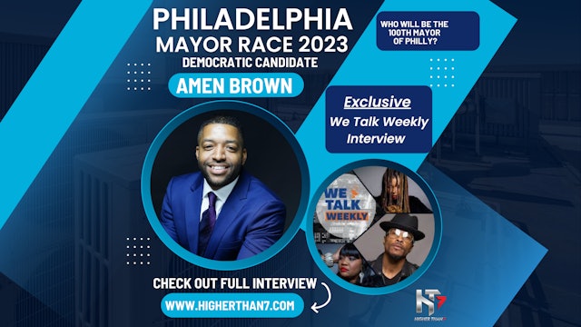 We Talk Weekly - Amen Brown - Philadelphia Mayoral Campaign