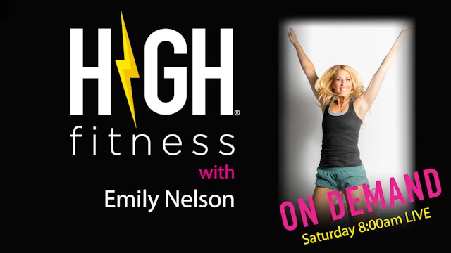 HIGH Fitness | 60 min | Emily Nelson | Saturday 8:00 am LIVE