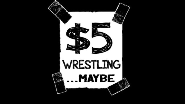 $5 Wrestling: Maybe