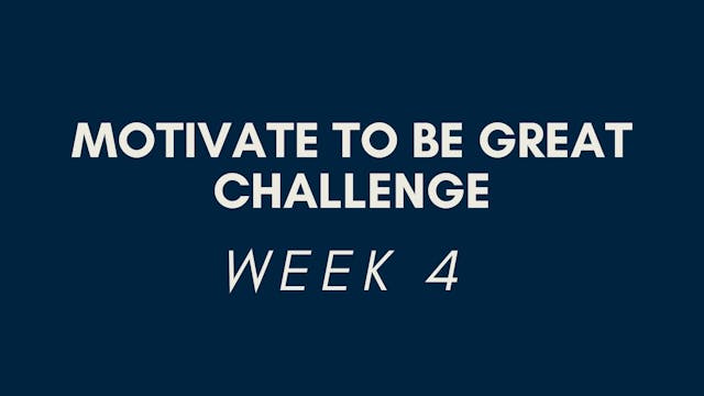 Motivate to be Great Challenge: Week 4