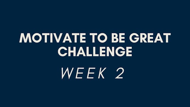 Motivate to be Great Challenge: Week 2
