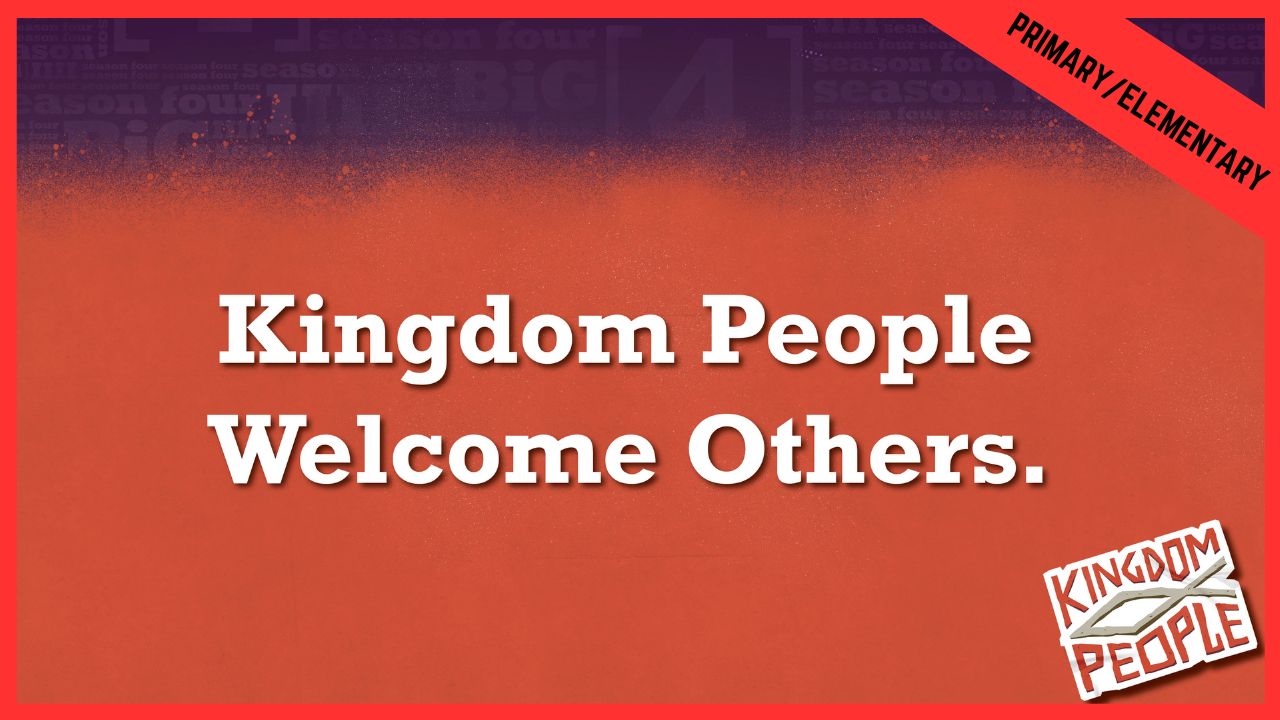 Kingdom People Welcome Others | Primary/Elementary