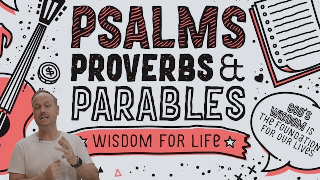 Psalms, Proverbs, Parables Overview