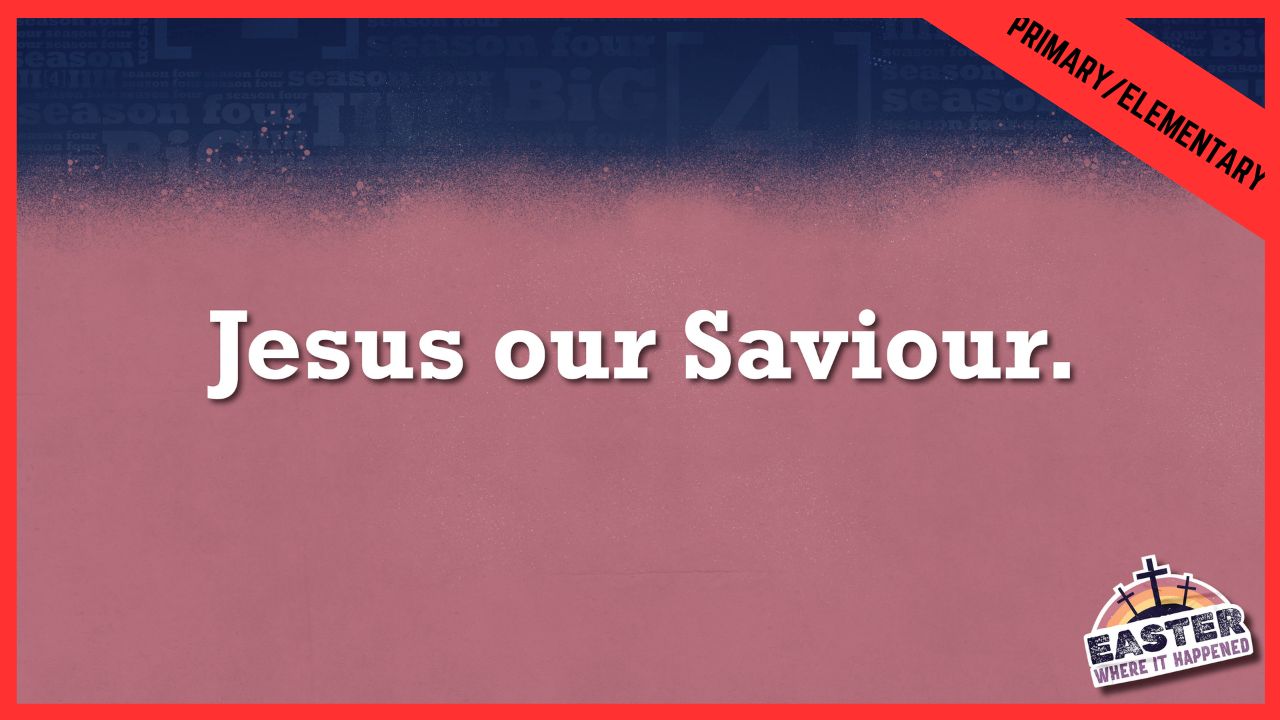Jesus Our Saviour | Primary/Elementary