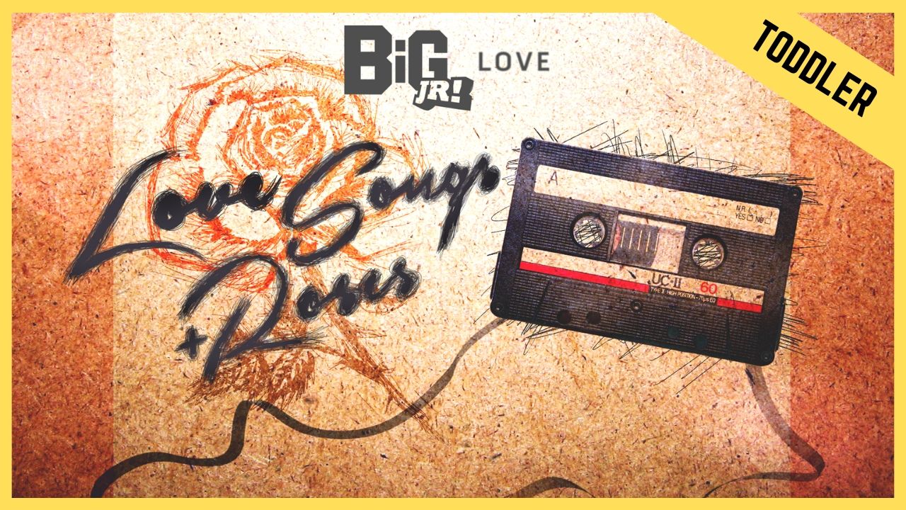 Love Songs and Roses | Toddler