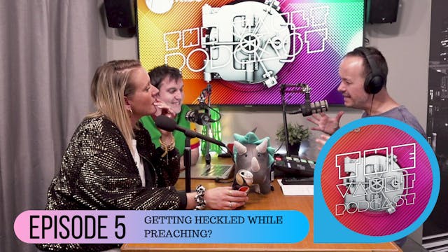 Episode 5 - Getting Heckled While Pre...