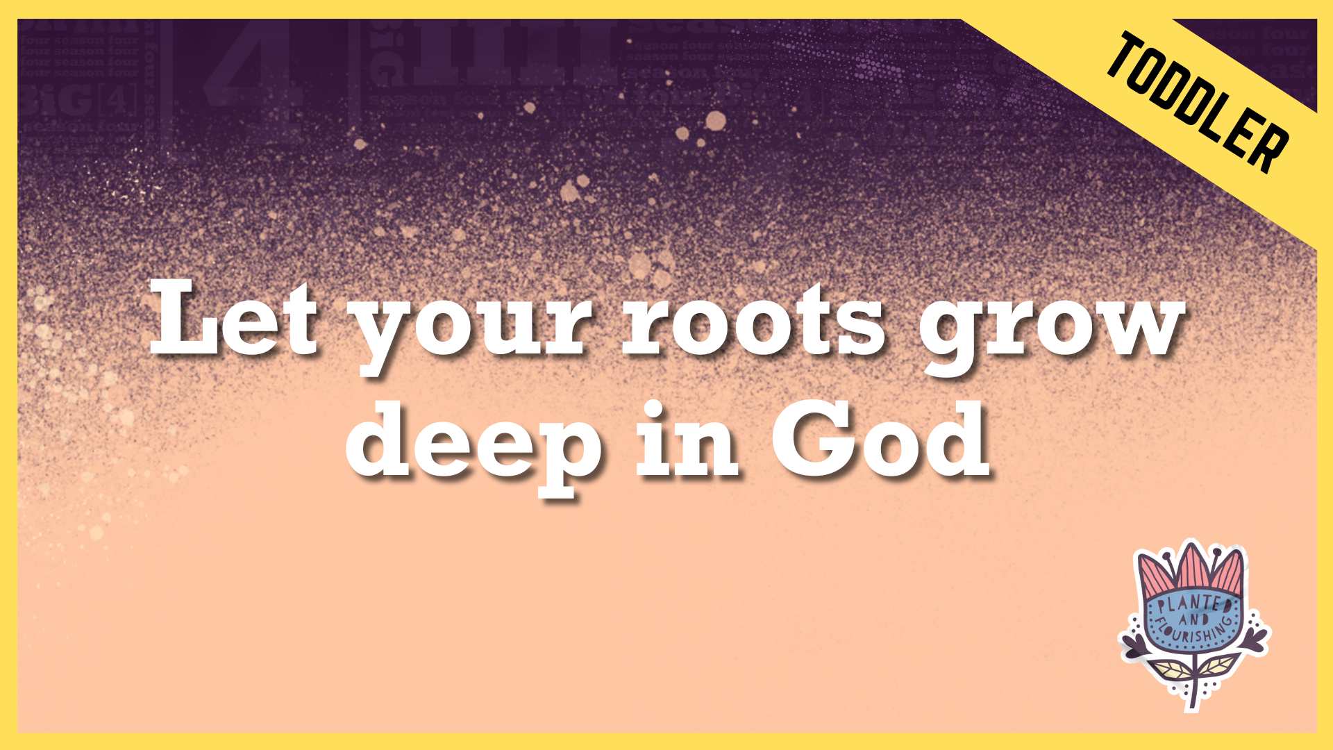 Let your roots grow deep in God | Toddler