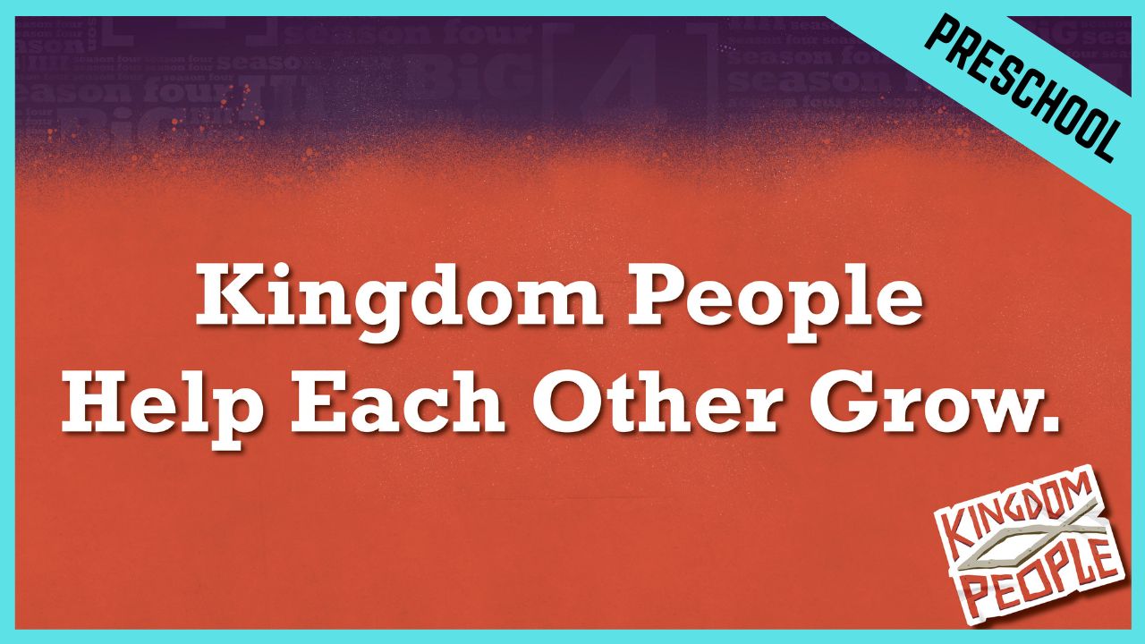 Kingdom People Help Each Other Grow | Preschool/Kindergarten