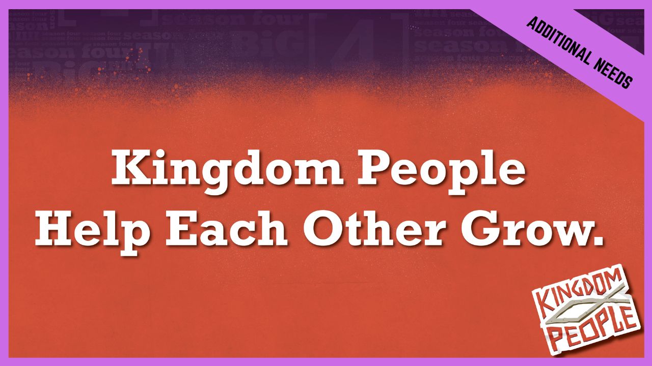 Kingdom People Help Each Other Grow | Additional/Special Needs