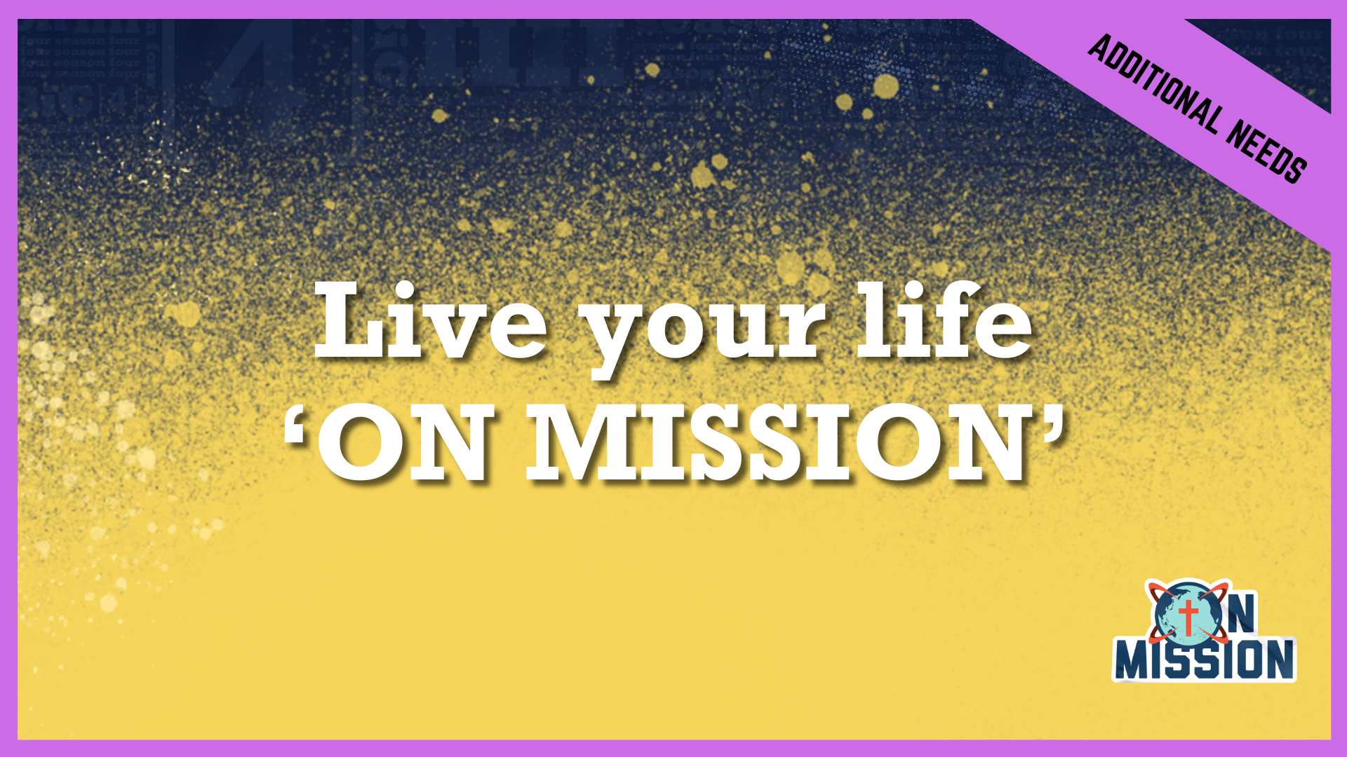 Live your life ‘ON MISSION’ | Additional/Special Needs
