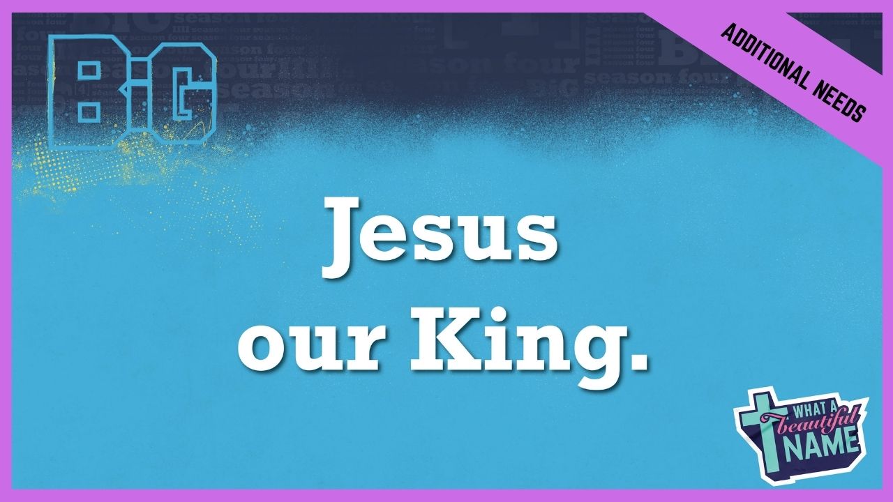 Jesus Our King | Additional/Special Needs