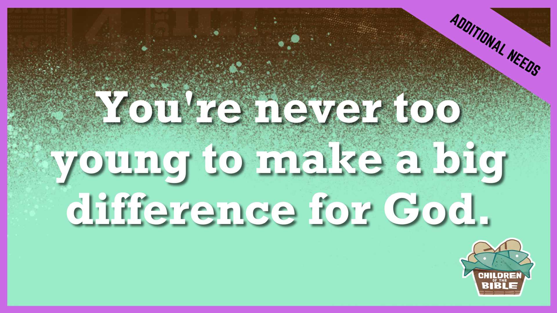 You're Never Too Young to Make a Big Difference For God | Add/Special Needs