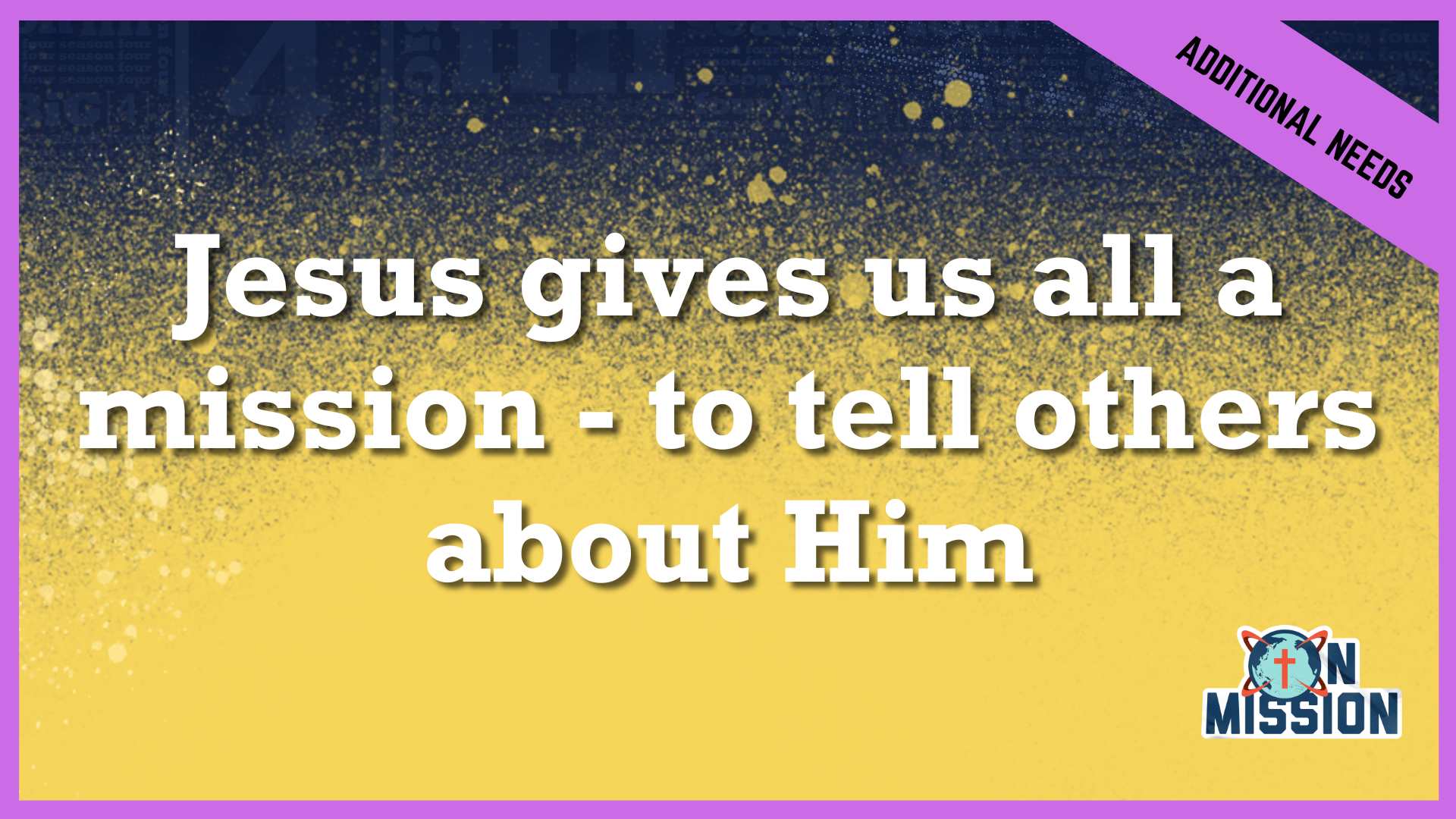 Jesus gives us all a mission - to tell others about Him | Add/Special Needs
