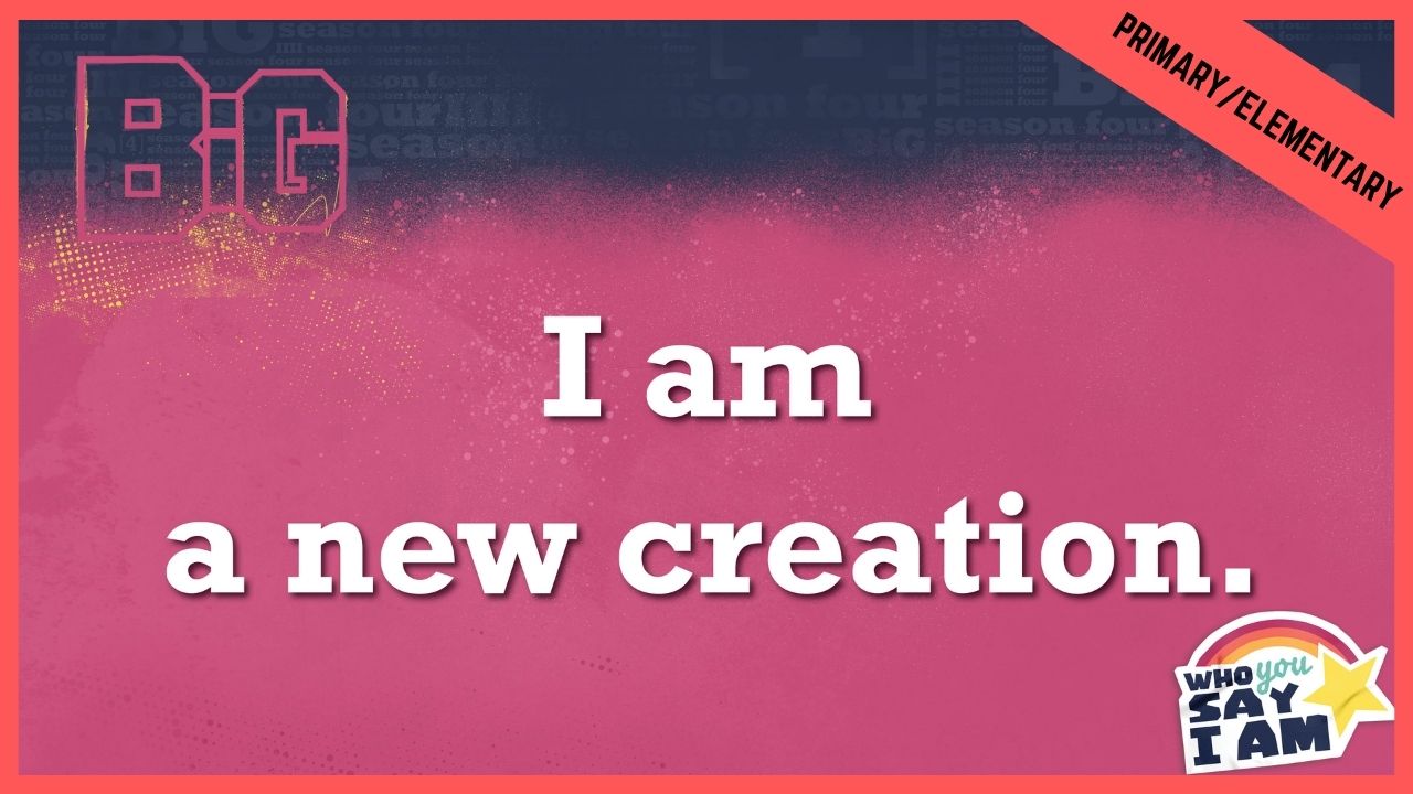 I Am A New Creation | Primary/Elementary