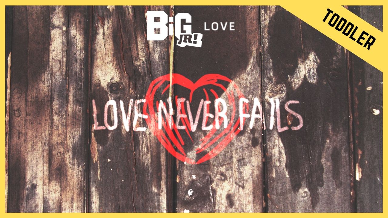 Love Never Fails | Toddler