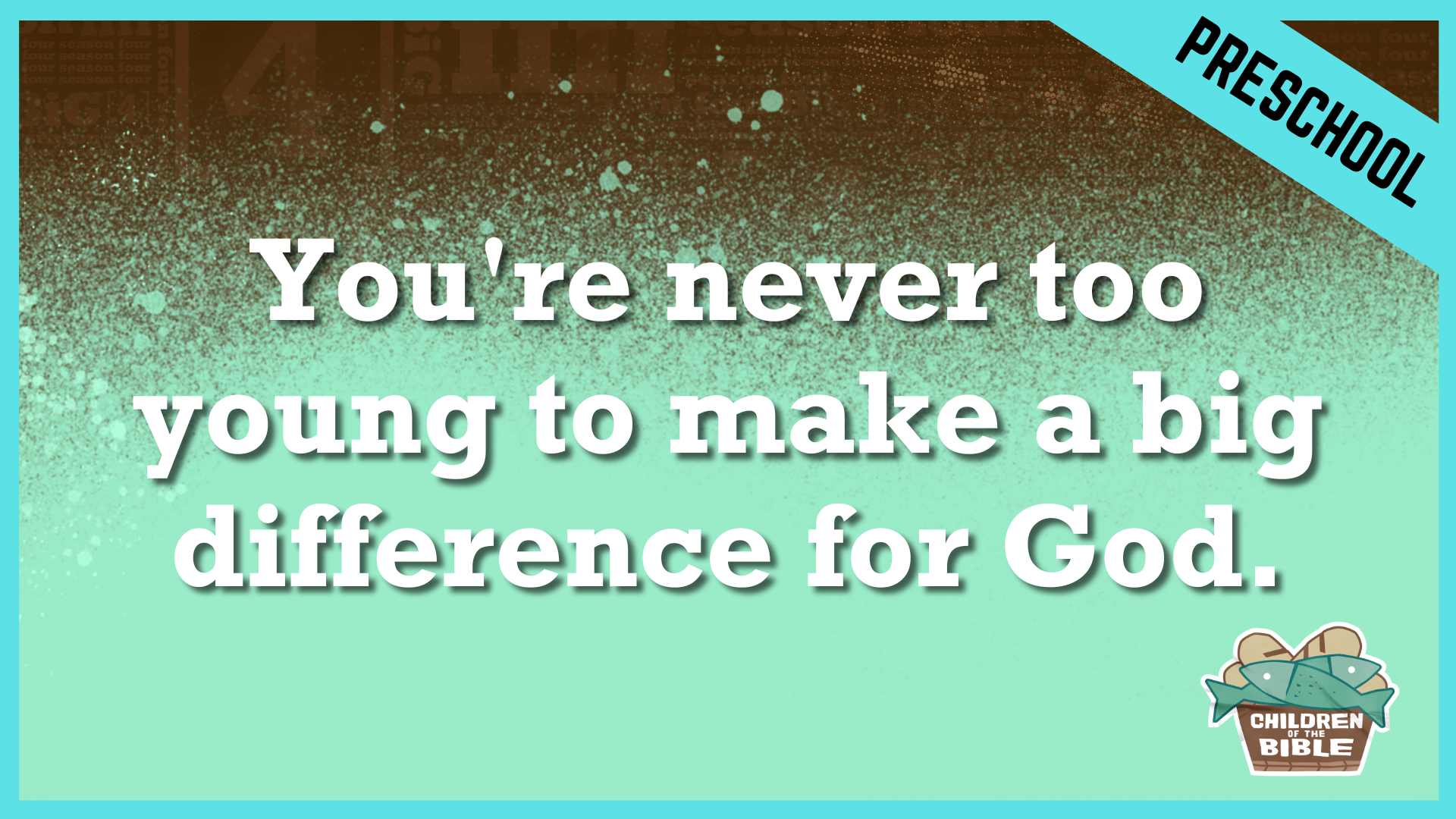 You're Never Too Young to Make a Big Difference For God | Preschool/Kindergarten