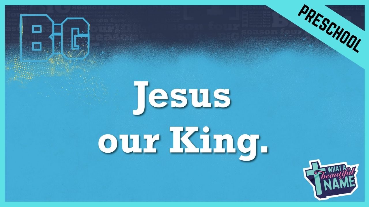 Jesus Our King | Preschool/Kindergarten