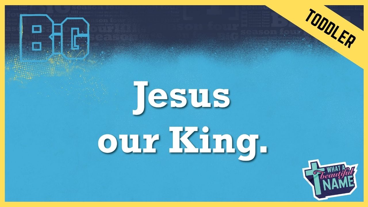 Jesus Our King | Toddler