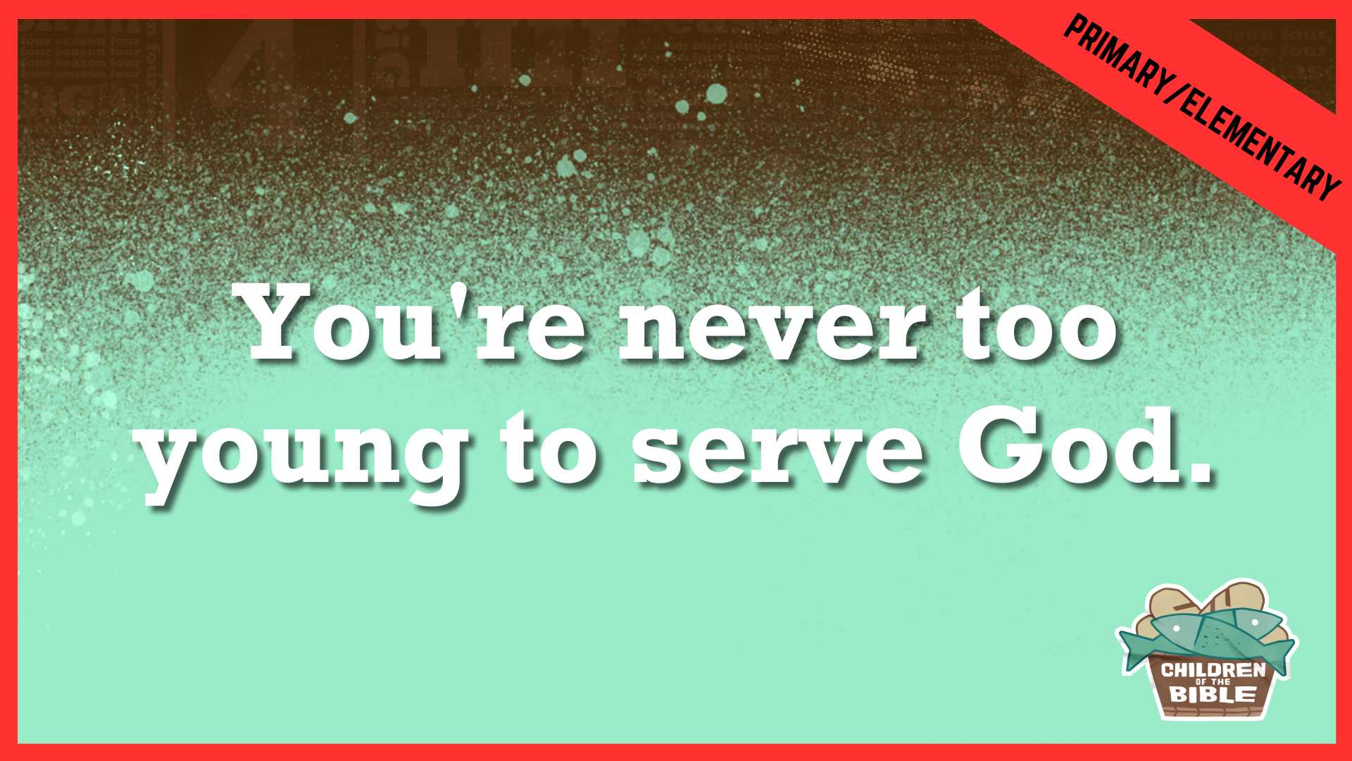 You're Never Too Young to Serve God  | Primary/Elementary