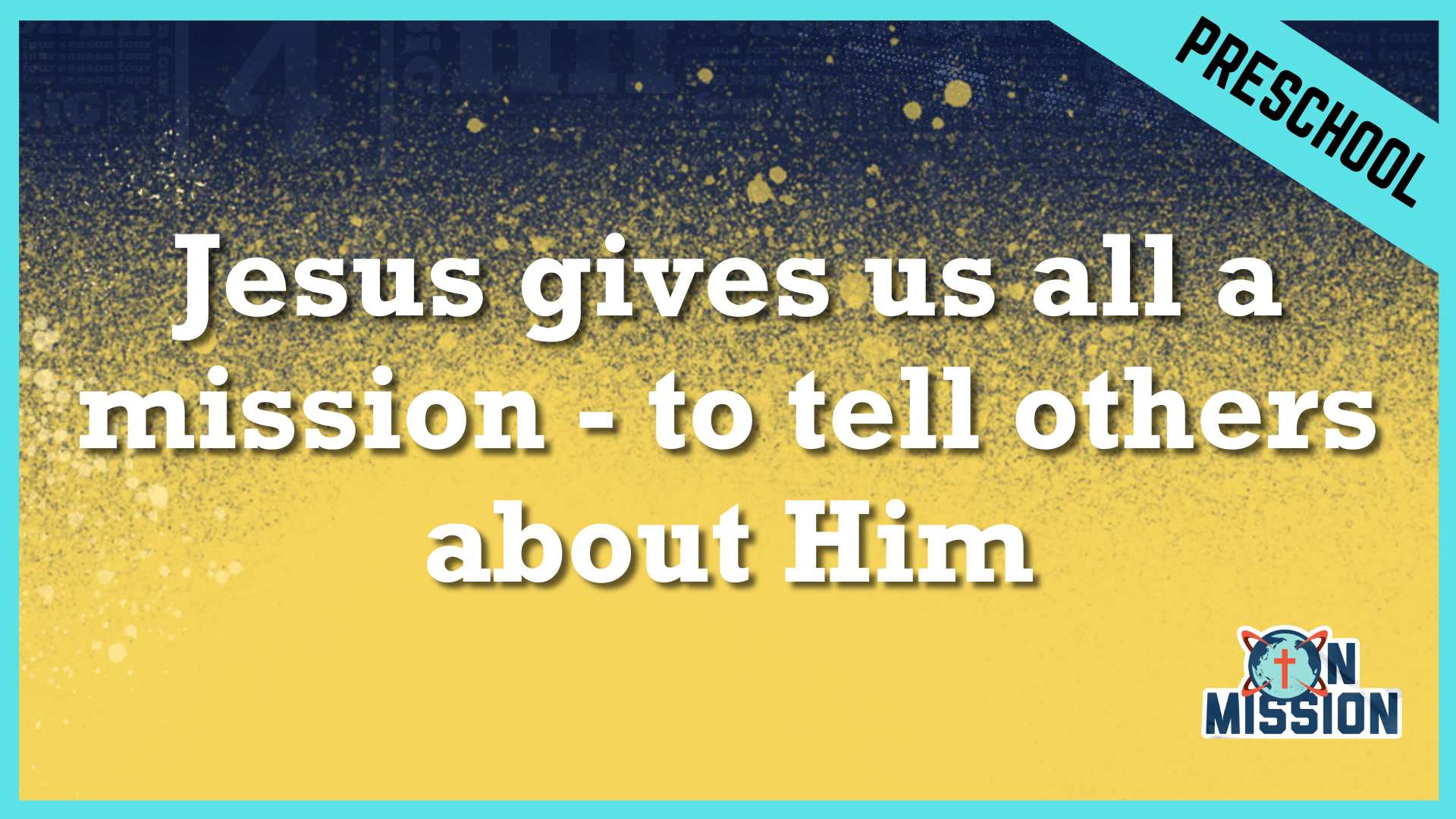 Jesus gives us all a mission - to tell others about Him | Preschool/Kindergarten